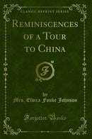 Reminiscences of a Tour to China (Classic Reprint)
