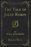 The Tale of Jolly Robin (Classic Reprint)