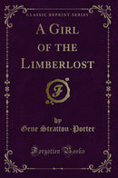A Girl of the Limberlost (Classic Reprint)