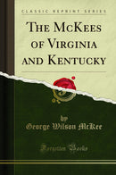 The McKees of Virginia and Kentucky (Classic Reprint)