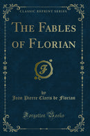 The Fables of Florian (Classic Reprint)