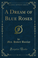 A Dream of Blue Roses (Classic Reprint)