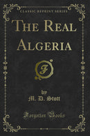 The Real Algeria (Classic Reprint)