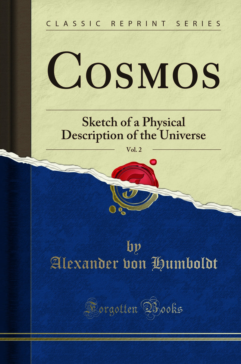 Cosmos, Vol. 2: Sketch of a Physical Description of the Universe (Classic Reprint)
