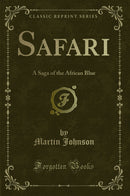 Safari: A Saga of the African Blue (Classic Reprint)