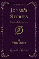 Jonas?s Stories: Related to Rollo and Lucy (Classic Reprint)