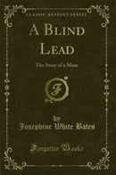 A Blind Lead: The Story of a Mine (Classic Reprint)