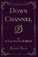 Down Channel (Classic Reprint)