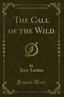 The Call of the Wild (Classic Reprint)