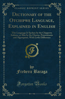 Dictionary of the Otchipwe Language, Explained in English: This Language Is Spoken by the Chippewa Indians, as Also by the Otawas, Potawatamis and Algonquins, With Little Difference (Classic Reprint)