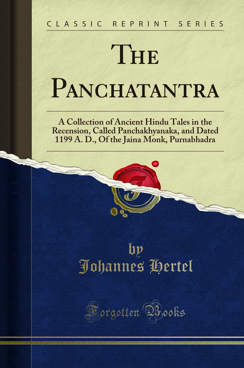 The Panchatantra: A Collection of Ancient Hindu Tales in the Recension, Called Panchakhyanaka, and Dated 1199 A. D., Of the Jaina Monk, Purnabhadra (Classic Reprint)