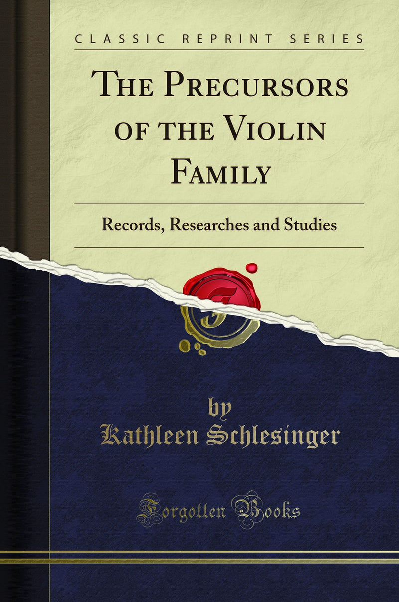 The Precursors of the Violin Family: Records, Researches and Studies (Classic Reprint)