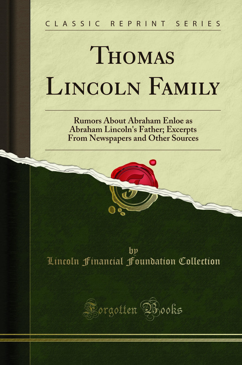 Thomas Lincoln Family: Rumors About Abraham Enloe as Abraham Lincoln''s Father; Excerpts From Newspapers and Other Sources (Classic Reprint)