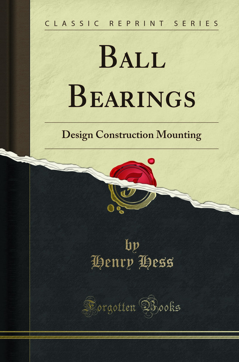 Ball Bearings: Design Construction Mounting (Classic Reprint)
