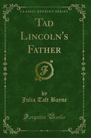Tad Lincoln''s Father (Classic Reprint)