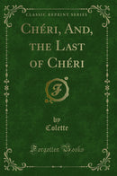 Chéri, And, the Last of Chéri (Classic Reprint)
