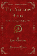The Yellow Book, Vol. 2: An Illustrated Quarterly; July, 1894 (Classic Reprint)