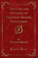 The Life and Opinions of Tristram Shandy, Gentleman, Vol. 1 of 3 (Classic Reprint)