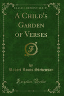 A Child''s Garden of Verses (Classic Reprint)