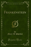 Frankenstein (Classic Reprint)