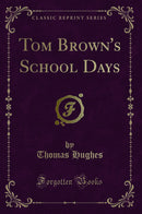 Tom Brown''s School Days (Classic Reprint)