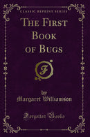 The First Book of Bugs (Classic Reprint)