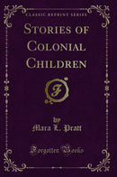 Stories of Colonial Children (Classic Reprint)