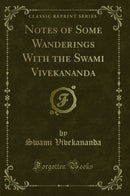 Notes of Some Wanderings With the Swami Vivekananda (Classic Reprint)