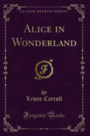 Alice in Wonderland (Classic Reprint)