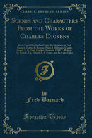 Scenes and Characters From the Works of Charles Dickens: Being Eight Hundred and Sixty-Six Drawings by Fred Barnard, Hablot K. Browne (Phiz), J. Mahoney, Charles Green, A. B. Frost, Gordon Thomson, J. MCL. Ralston, H. French, E.g. Dalziel, F. A. Fras