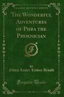 The Wonderful Adventures of Phra the Phoenician (Classic Reprint)