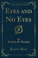 Eyes and No Eyes, Vol. 1 (Classic Reprint)