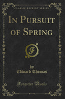 In Pursuit of Spring (Classic Reprint)
