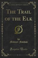 The Trail of the Elk (Classic Reprint)