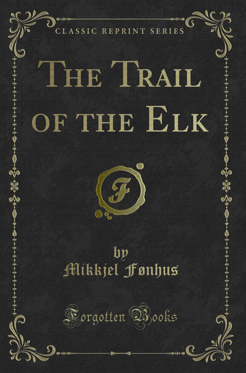 The Trail of the Elk (Classic Reprint)