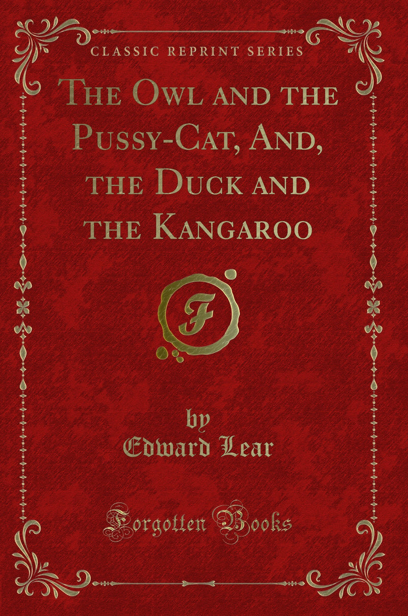 The Owl and the Pussy-Cat, And, the Duck and the Kangaroo (Classic Reprint)