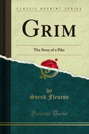 Grim: The Story of a Pike (Classic Reprint)