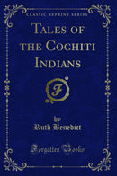 Tales of the Cochiti Indians (Classic Reprint)