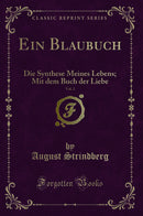 Ein Blaubuch, Vol. 2: Die Synthese Meines Lebens; Mit dem Buch der Liebe (Classic Reprint)