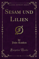 Sesam und Lilien (Classic Reprint)