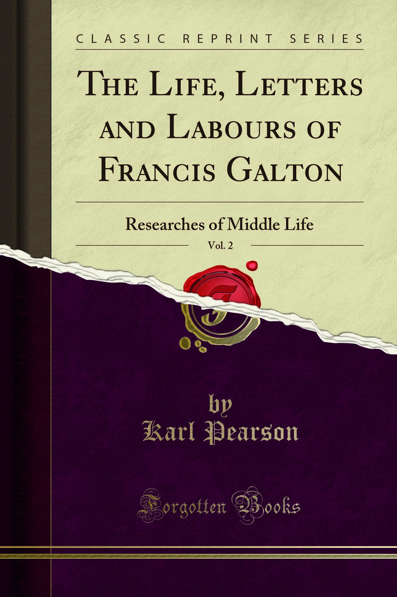 The Life, Letters and Labours of Francis Galton, Vol. 2: Researches of Middle Life (Classic Reprint)