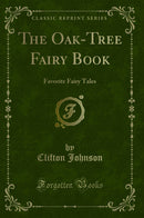 The Oak-Tree Fairy Book: Favorite Fairy Tales (Classic Reprint)