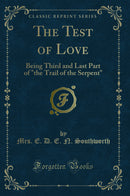 "The Test of Love: Being Third and Last Part of "the Trail of the Serpent" (Classic Reprint)"