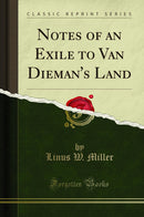 Notes of an Exile to Van Dieman''s Land (Classic Reprint)