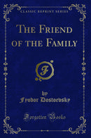 The Friend of the Family (Classic Reprint)