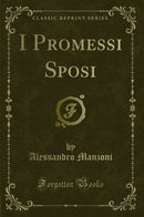 I Promessi Sposi (Classic Reprint)