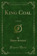 King Coal: A Novel (Classic Reprint)