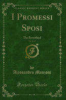 I Promessi Sposi, Vol. 1 of 2: The Betrothed (Classic Reprint)