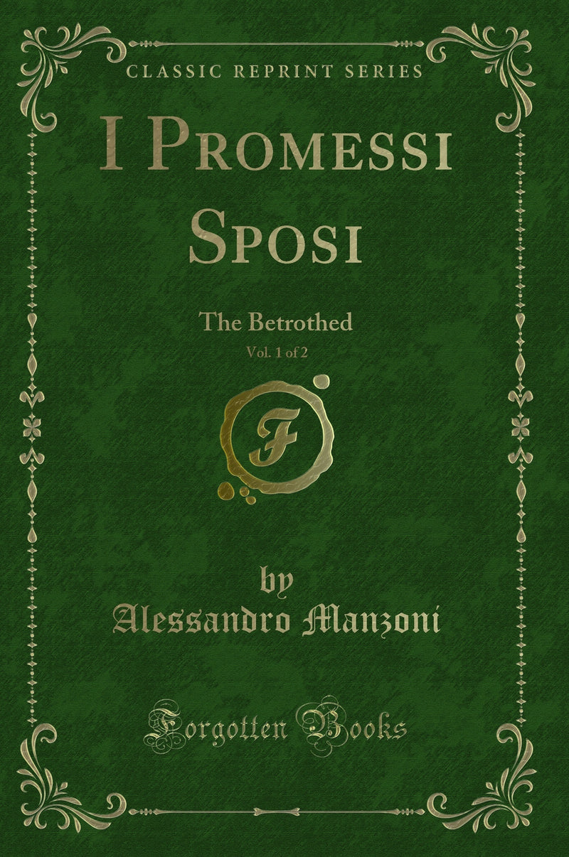 I Promessi Sposi, Vol. 1 of 2: The Betrothed (Classic Reprint)