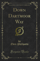Down Dartmoor Way (Classic Reprint)